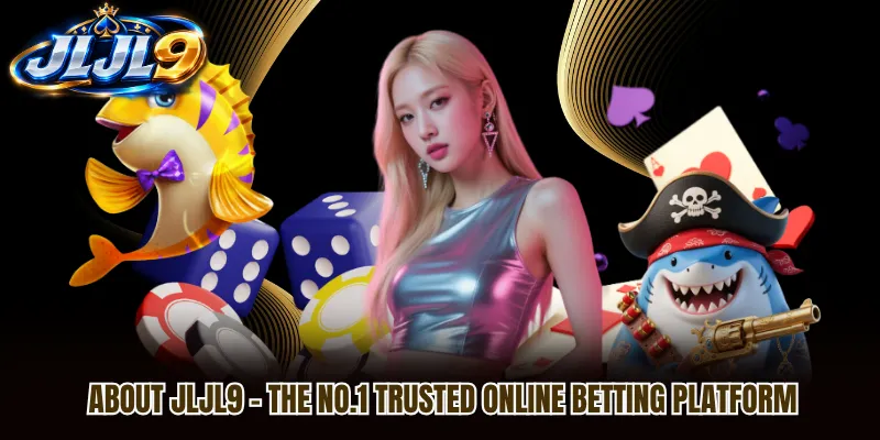 About JLJL9 – The No.1 Trusted Online Betting Platform