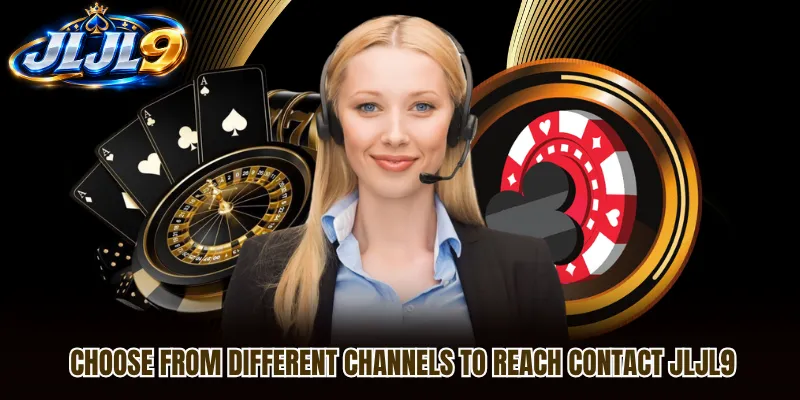 Choose from different channels to reach Contact JLJL9 Choose from different channels to reach Contact JLJL9