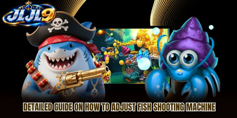 Detailed guide on how to adjust fish shooting machine Detailed guide on how to adjust fish shooting machine
