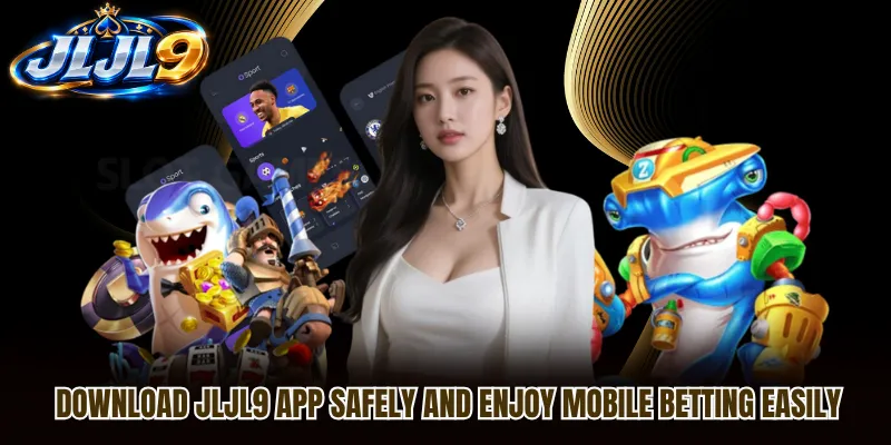 Download JLJL9 App Safely And Enjoy Mobile Betting Easily