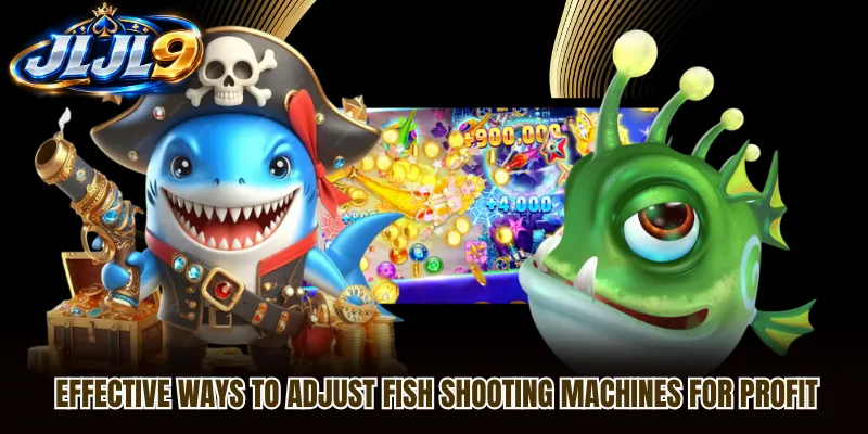 Effective ways to adjust fish shooting machines for profit Effective ways to adjust fish shooting machines for profit