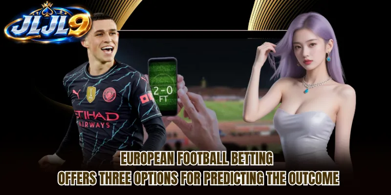European football betting offers three options for predicting the outcome