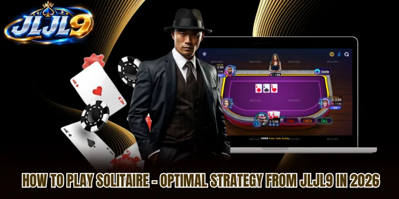 How To Play Solitaire - Optimal Strategy From JLJL9 In 2026