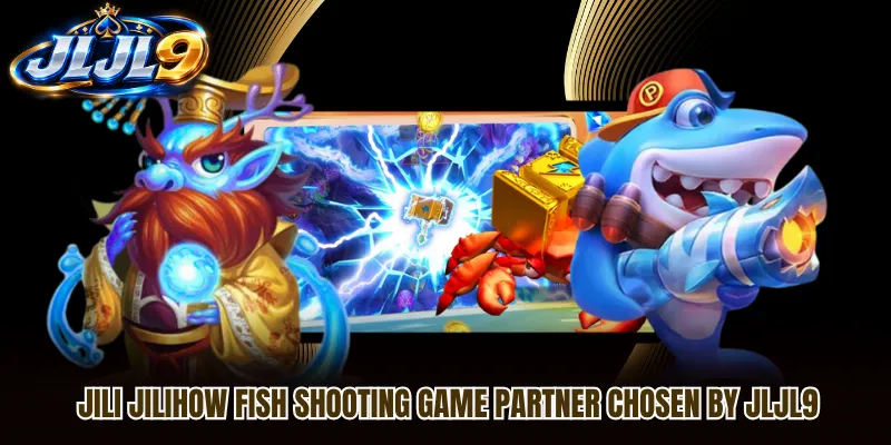 Jili Jilihow Fish Shooting Game Partner Chosen By JLJL9