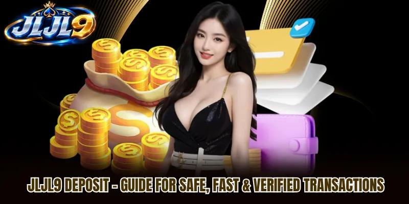 JLJL9 Deposit – Guide For Safe, Fast & Verified Transactions