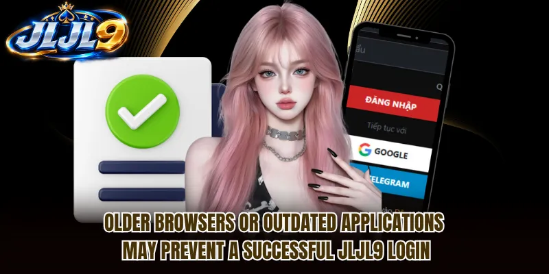 Older browsers or outdated applications may prevent a successful JLJL9 Login Older browsers or outdated applications may prevent a successful JLJL9 Login