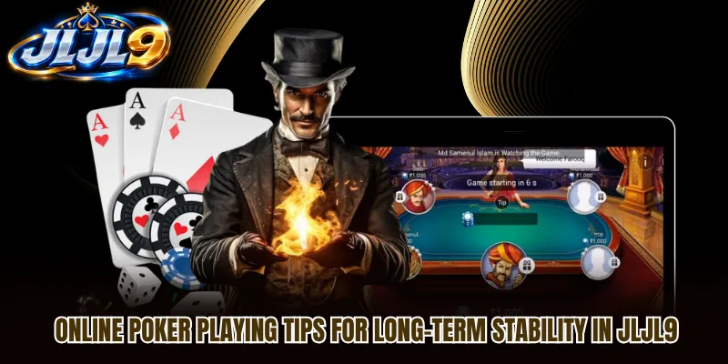 Online Poker Playing Tips For Long-Term Stability In JLJL9