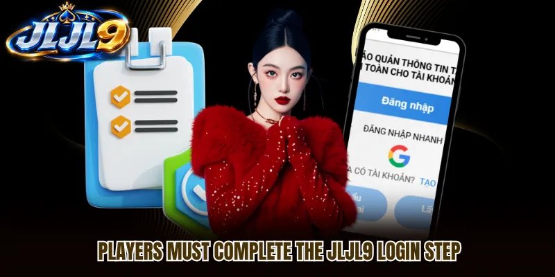 Players must complete the JLJL9 Login step Players must complete the JLJL9 Login step