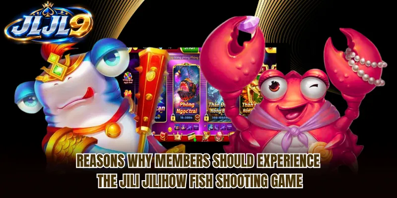 Reasons why members should experience the Jili Jilihow Fish Shooting Game Reasons why members should experience the Jili Jilihow Fish Shooting Game