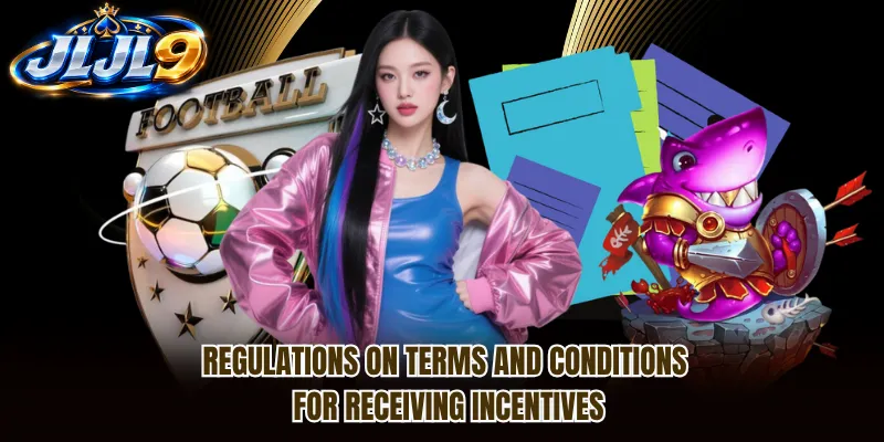 Regulations on terms and conditions for receiving incentives Regulations on terms and conditions for receiving incentives