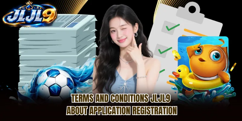 Terms and conditions JLJL9 about application registration Terms and conditions JLJL9 about application registration
