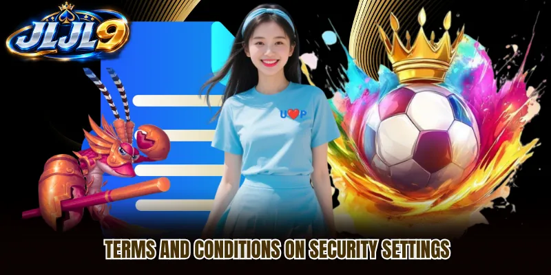 Terms and conditions on security settings Terms and conditions on security settings