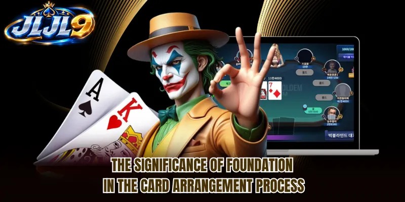 The significance of Foundation in the card arrangement process The significance of Foundation in the card arrangement process